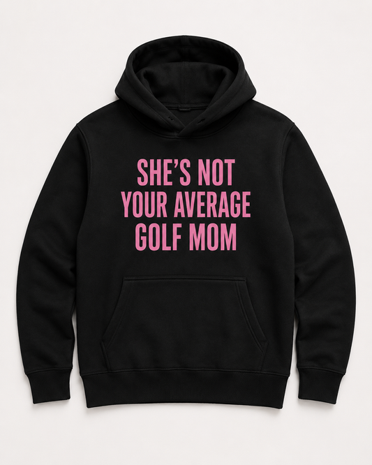 She’s Not Your Average Golf Mom Hoodie