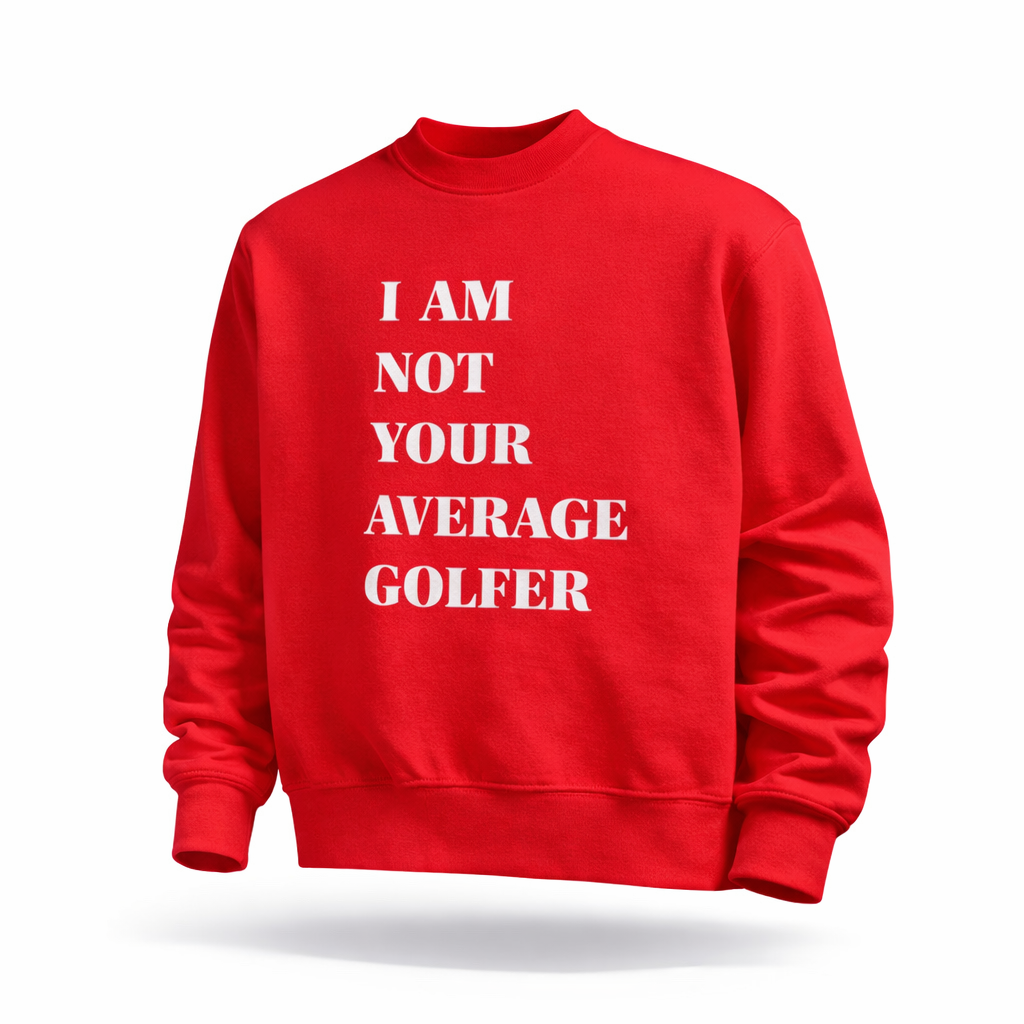 I Am Not Your Average Golfer Crewneck