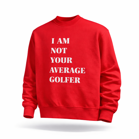 I Am Not Your Average Golfer Crewneck