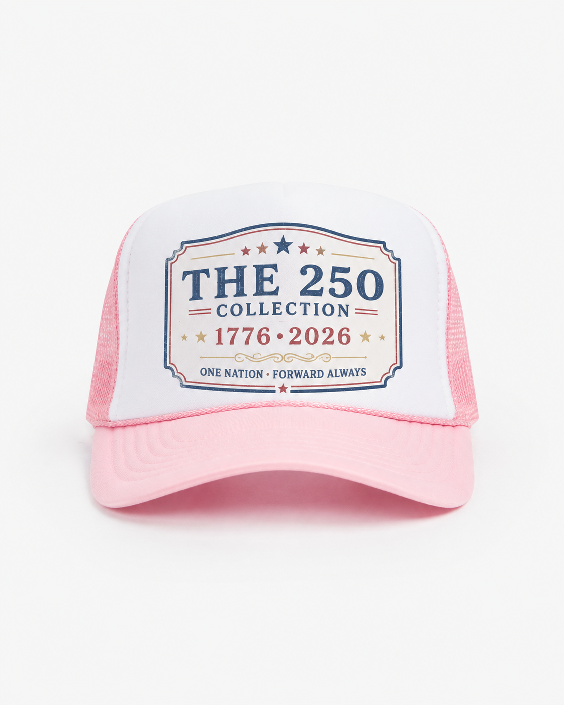 Pink and white The 250 Collection trucker cap with 1776–2026 commemorative typography and One Nation Forward Always text.