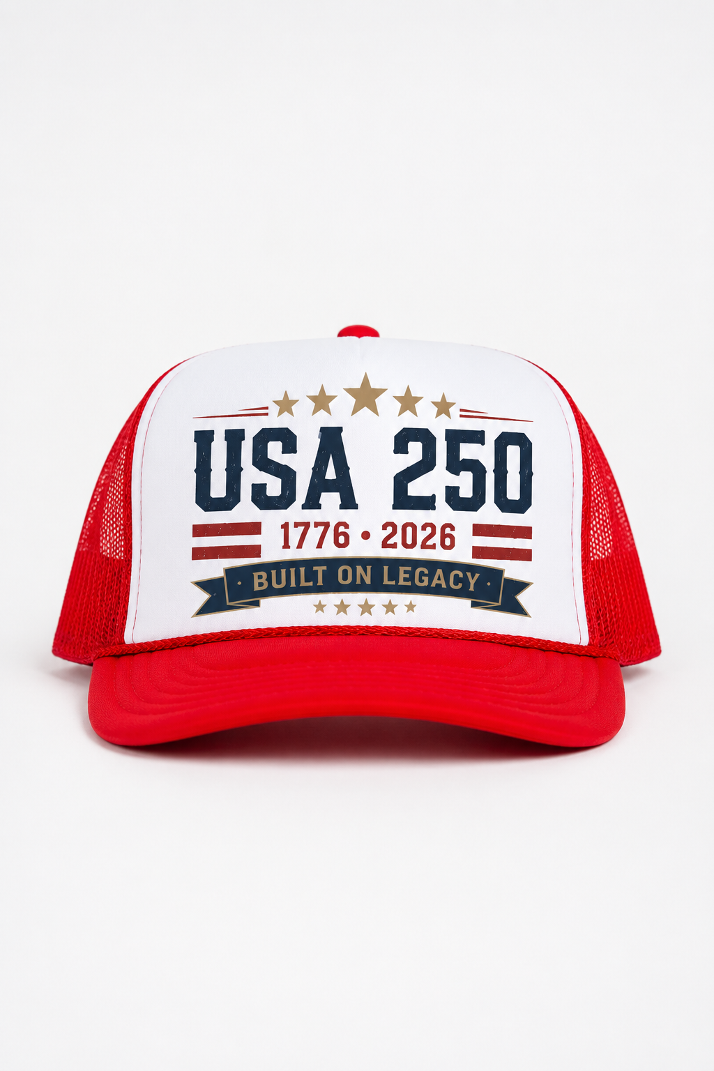 Red and white USA 250 trucker cap with navy and red patriotic typography, 1776–2026 detail, gold stars, and Built On Legacy banner.