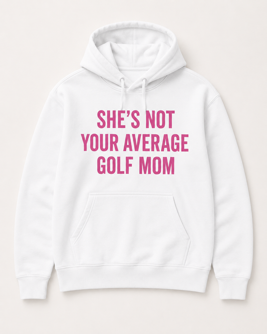 She’s Not Your Average Golf Mom Hoodie