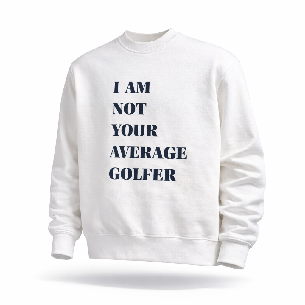 I Am Not Your Average Golfer Crewneck