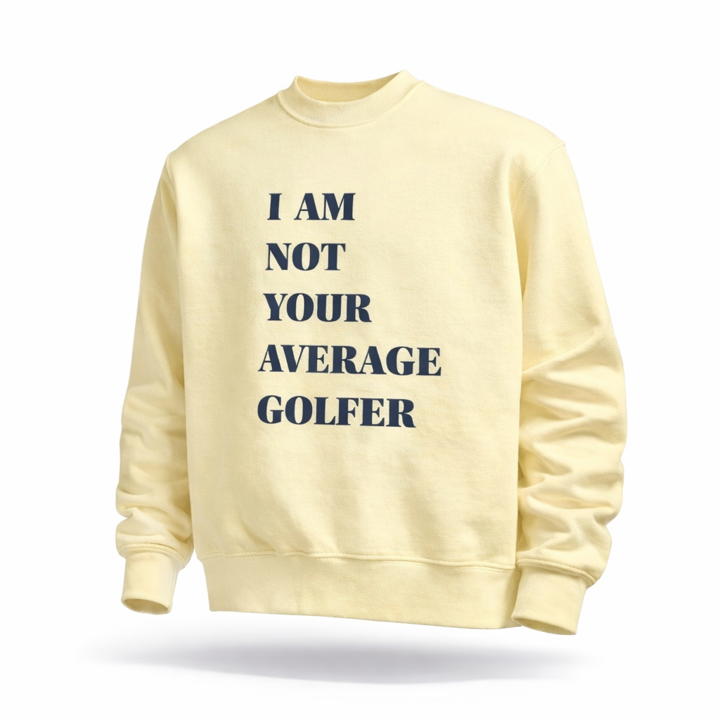 I Am Not Your Average Golfer Crewneck